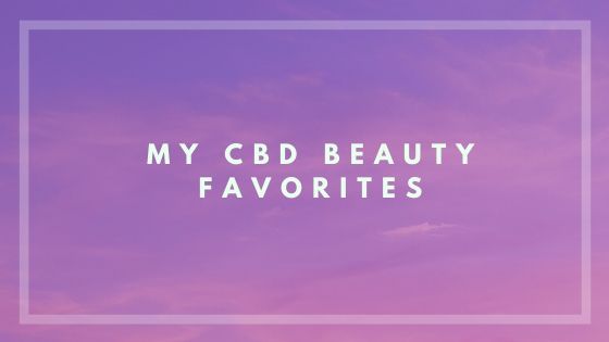 Three Letters, Big Benefits: My CBD Beauty Favorites