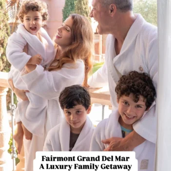 The Ultimate SoCal Family Getaway: Fairmont Grand Del Mar